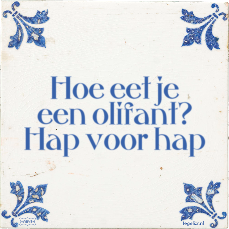 Hoe eet je een olifant? Hap voor hap - Online tegeltjes bakken