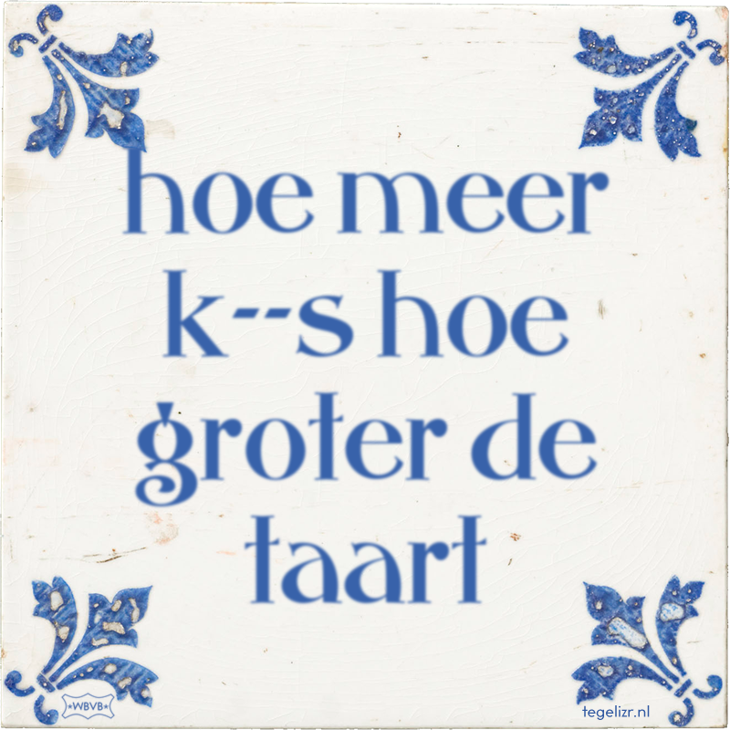 hoe meer k--s hoe groter de taart - Online tegeltjes bakken