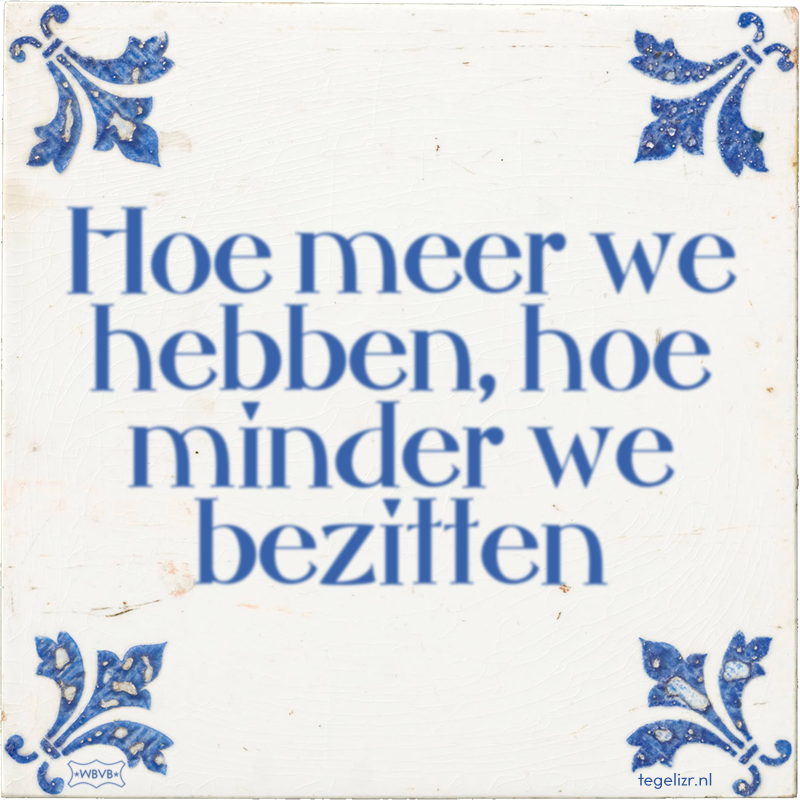 Hoe meer we hebben, hoe minder we bezitten - Online tegeltjes bakken