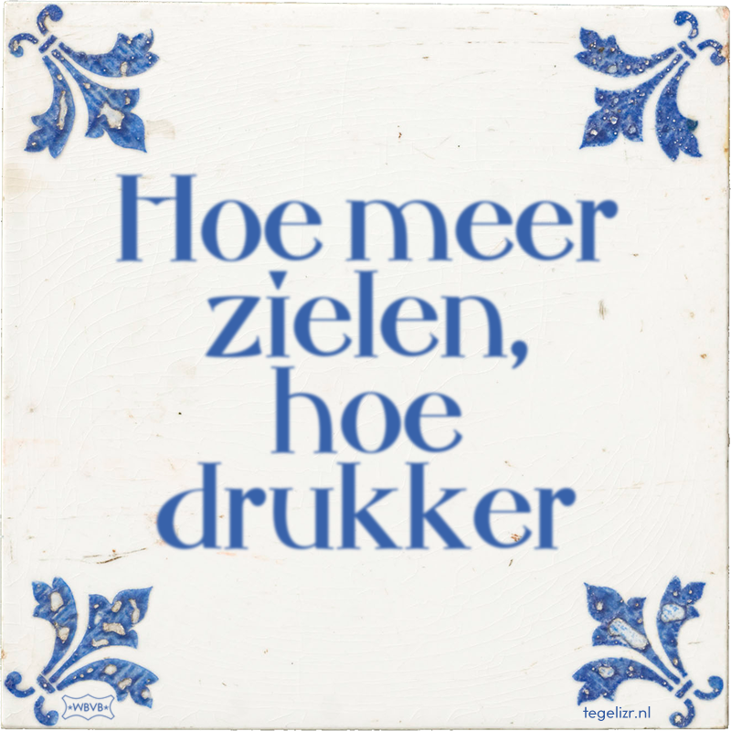 Hoe meer zielen, hoe drukker - Online tegeltjes bakken