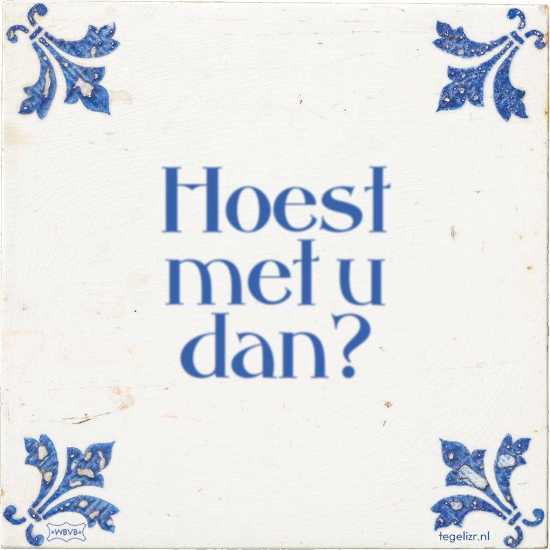 Hoest met u dan? - Online tegeltjes bakken