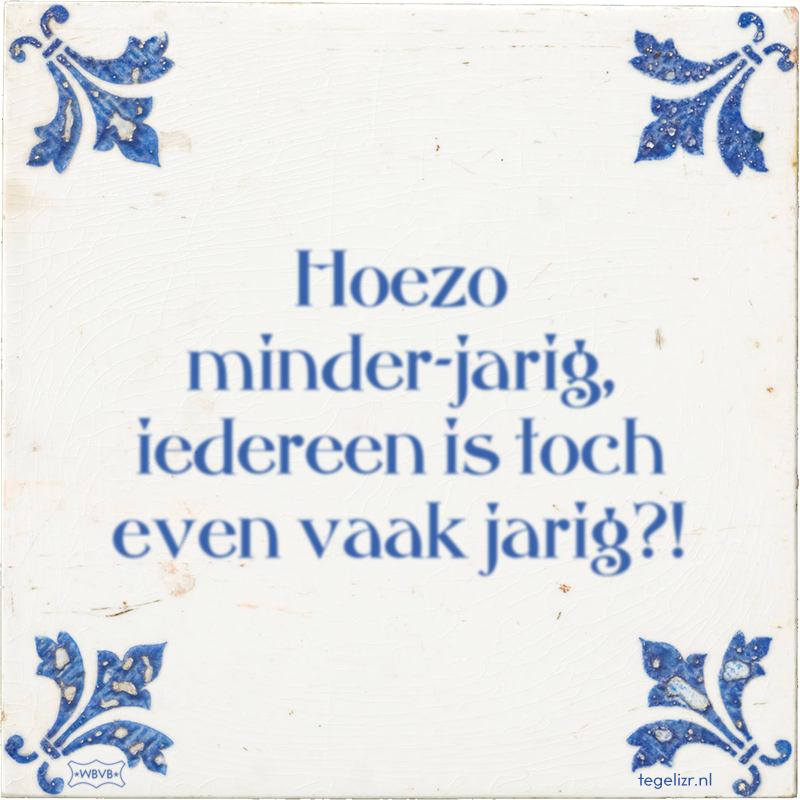 Hoezo minder-jarig, iedereen is toch even vaak jarig?! - Online tegeltjes bakken