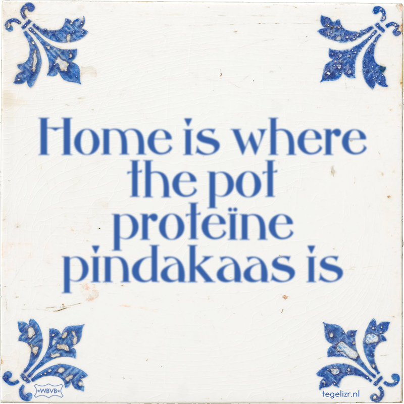 Home is where the pot proteïne pindakaas is - Online tegeltjes bakken