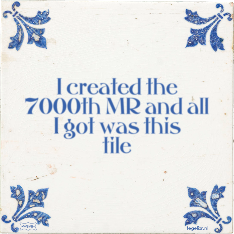I created the 7000th MR and all I got was this tile - Online tegeltjes bakken