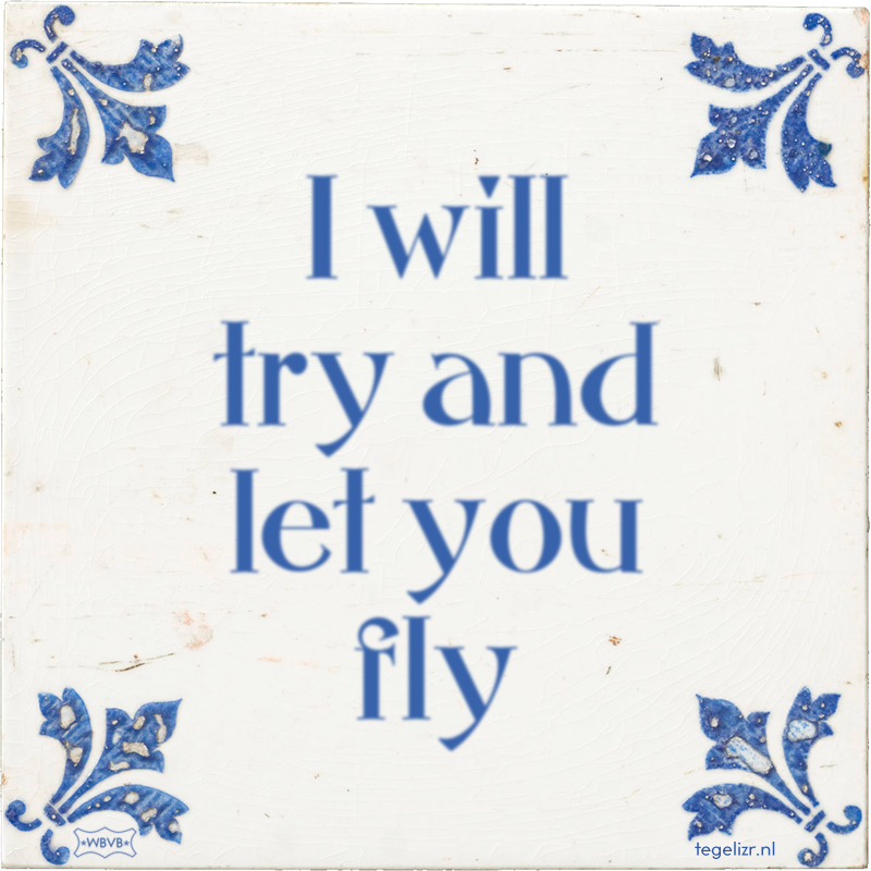 I will try and let you fly - Online tegeltjes bakken