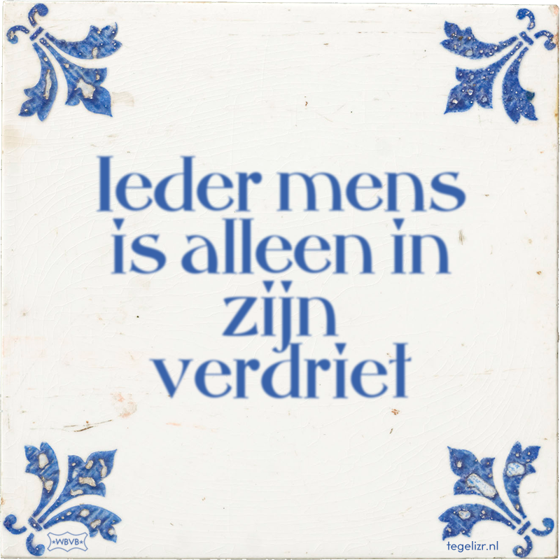 Ieder mens is alleen in zijn verdriet - Online tegeltjes bakken