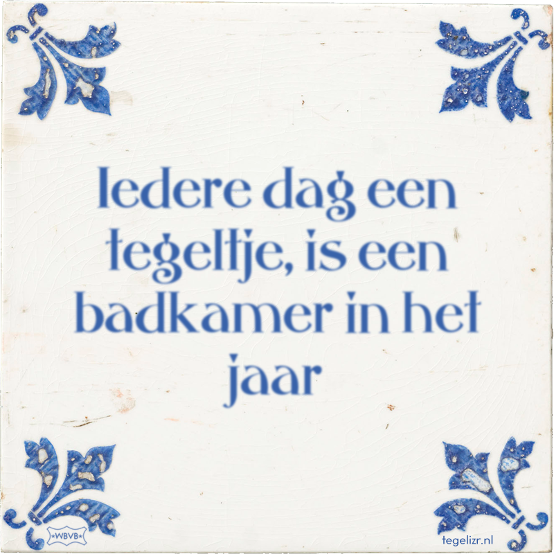 Iedere dag een tegeltje, is een badkamer in het jaar - Online tegeltjes bakken