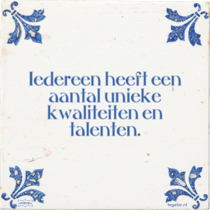 Iedereen heeft een aantal unieke kwaliteiten en talenten. - Online tegeltjes bakken