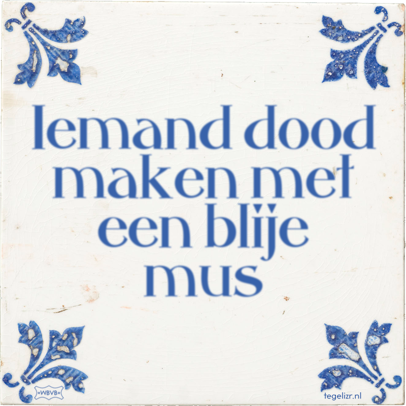 Iemand dood maken met een blije mus - Online tegeltjes bakken