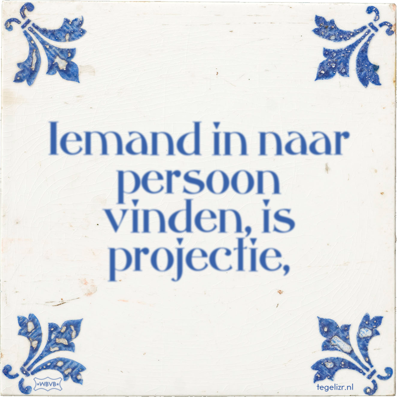 Iemand in naar persoon vinden, is projectie, - Online tegeltjes bakken