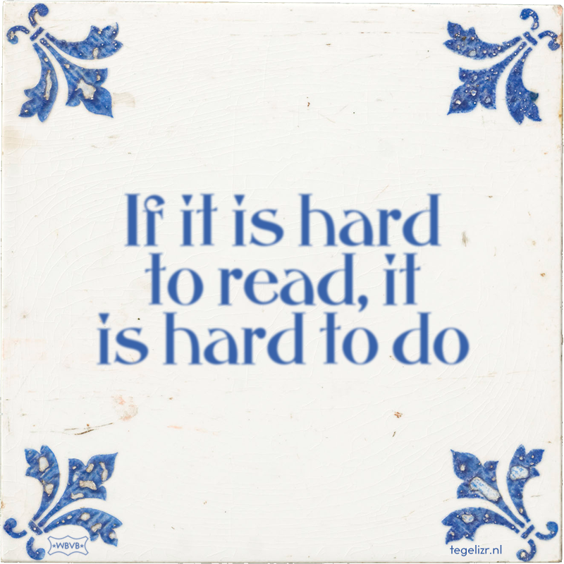 If it is hard to read, it is hard to do - Online tegeltjes bakken