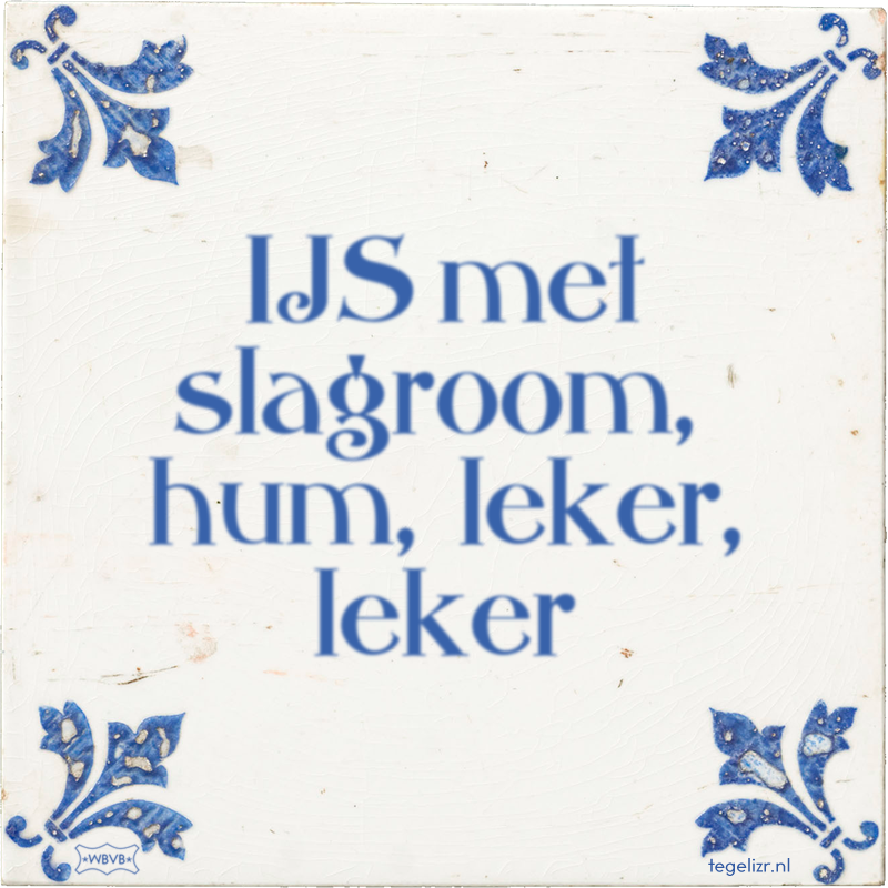 IJS met slagroom, hum, leker, leker - Online tegeltjes bakken