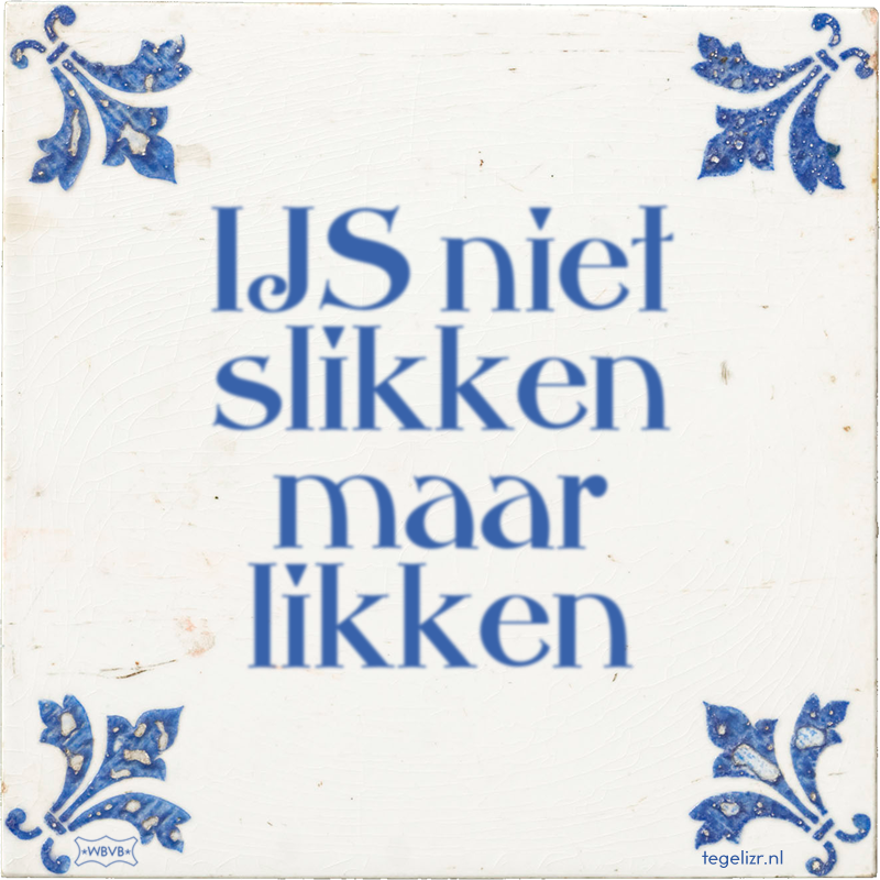 IJS niet slikken maar likken - Online tegeltjes bakken