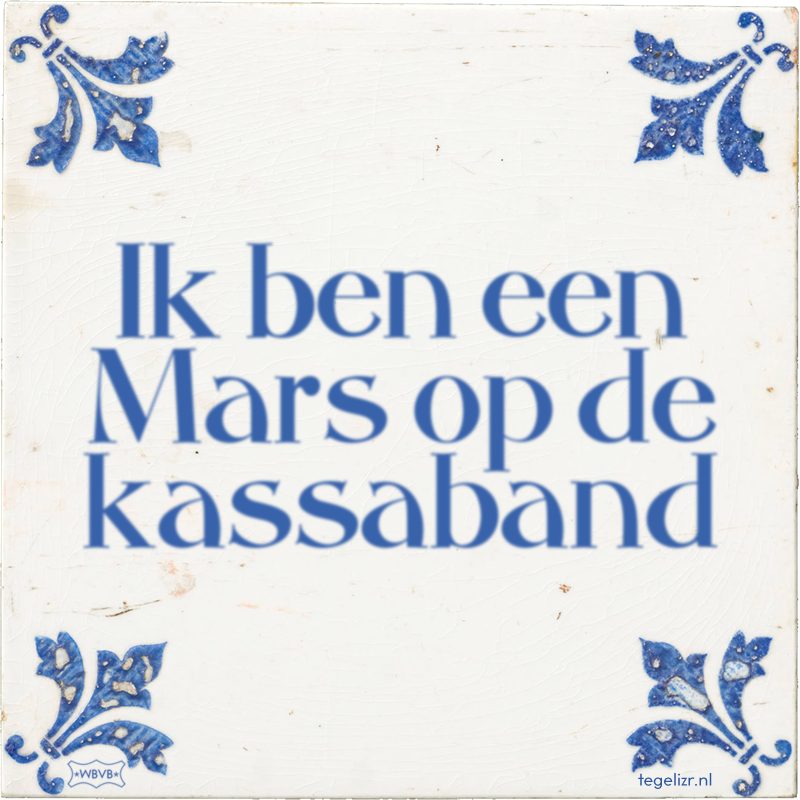 Ik ben een Mars op de kassaband - Online tegeltjes bakken