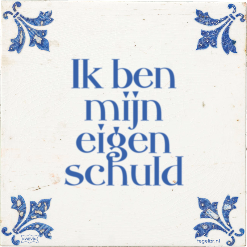Ik ben mijn eigen schuld - Online tegeltjes bakken