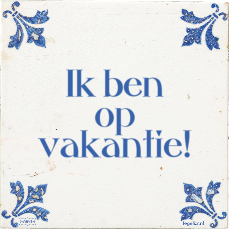 Ik ben op vakantie! - Online tegeltjes bakken