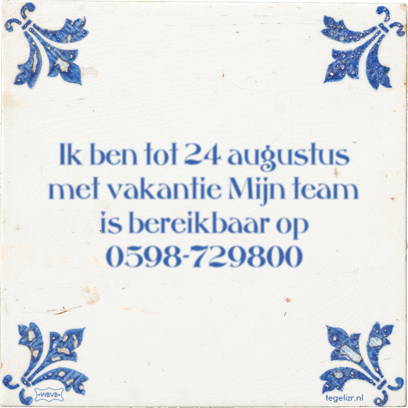 Ik ben tot 24 augustus met vakantie Mijn team is bereikbaar op 0598-729800 - Online tegeltjes bakken