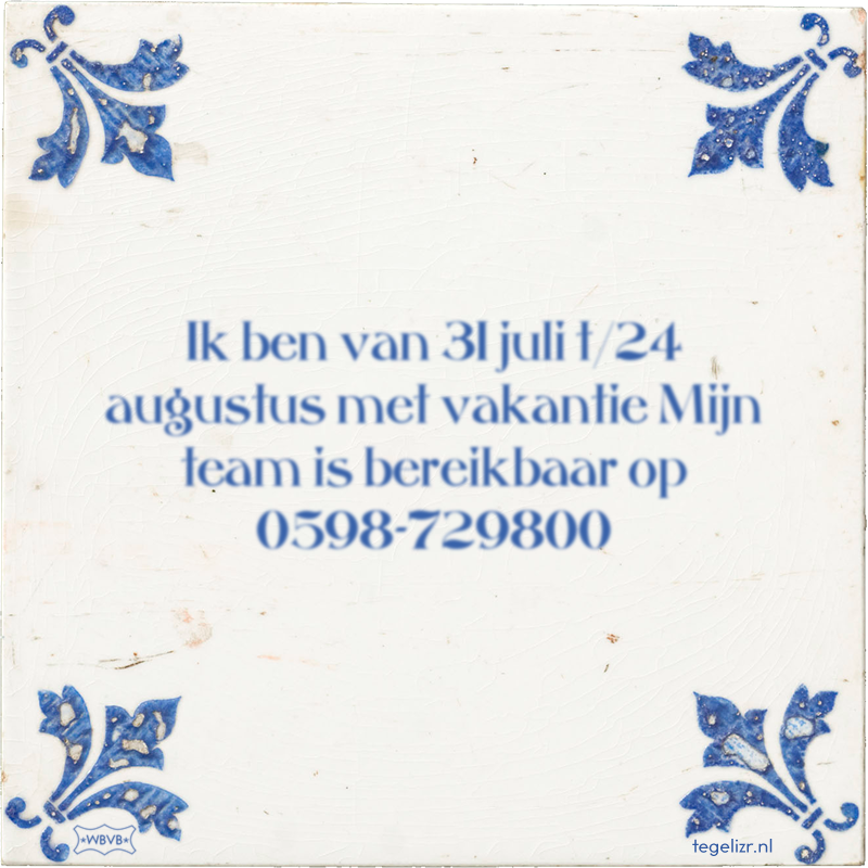 Ik ben van 31 juli t/24 augustus met vakantie Mijn team is bereikbaar op 0598-729800 - Online tegeltjes bakken