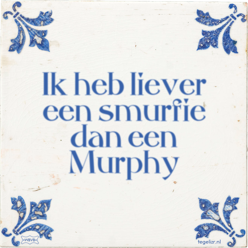 Ik heb liever een smurfie dan een Murphy - Online tegeltjes bakken