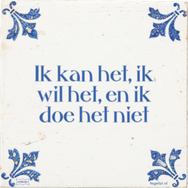 Ik kan het, ik wil het, en ik doe het niet - Online tegeltjes bakken
