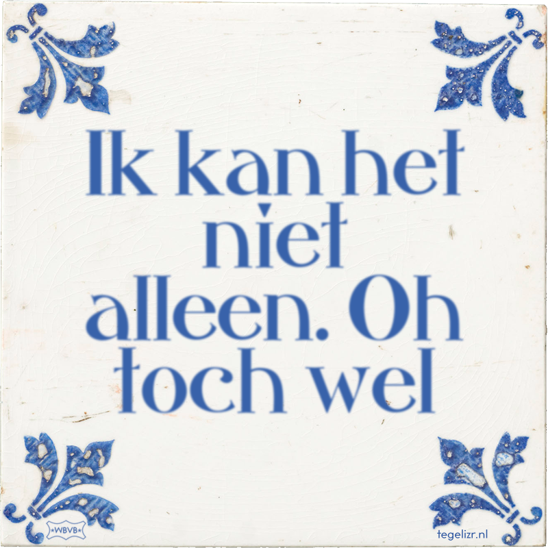 Ik kan het niet alleen. Oh toch wel - Online tegeltjes bakken