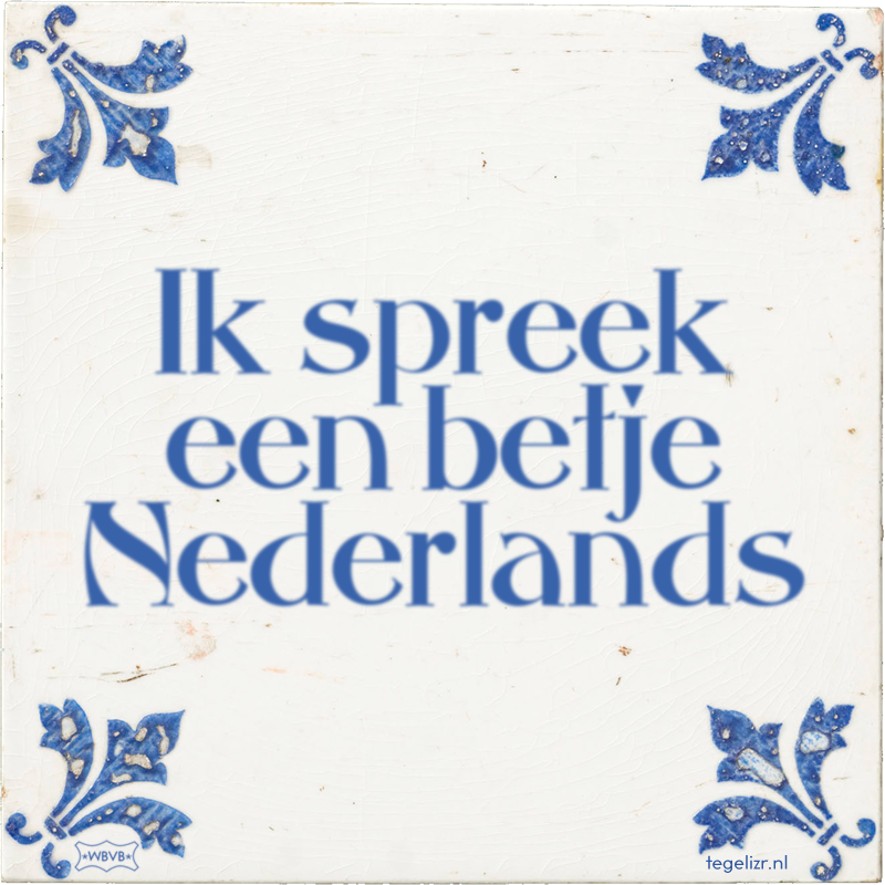 Ik spreek een betje Nederlands - Online tegeltjes bakken