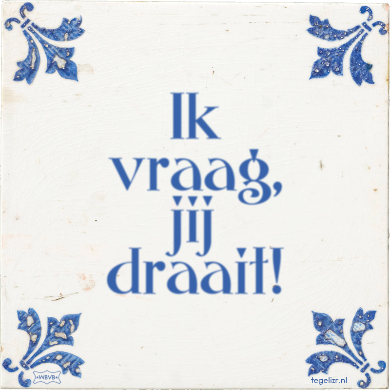 Ik vraag, jij draait! - Online tegeltjes bakken