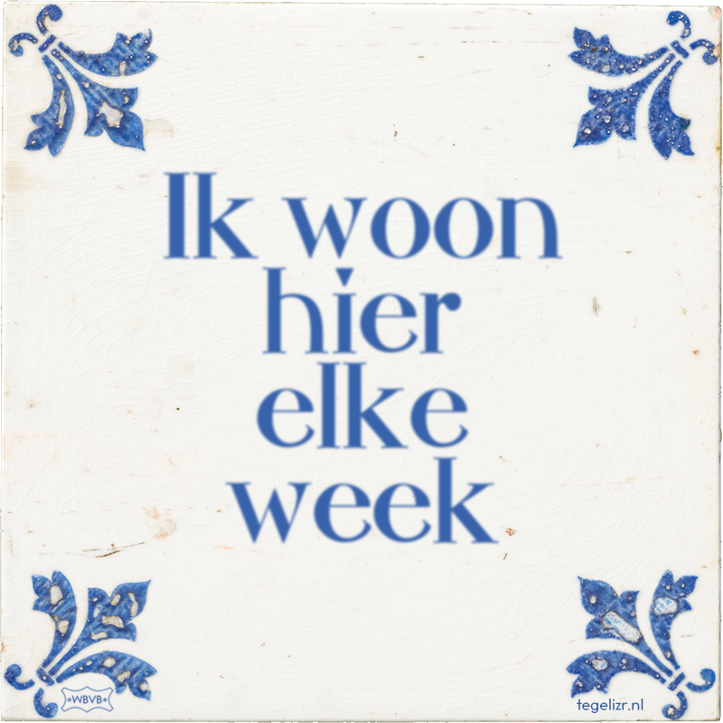 Ik woon hier elke week - Online tegeltjes bakken