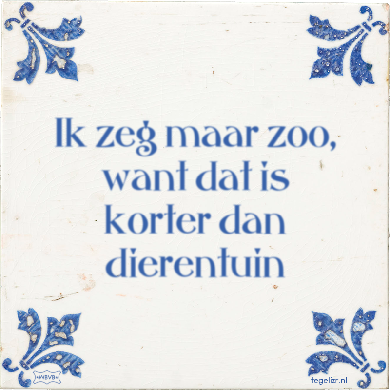 Ik zeg maar zoo, want dat is korter dan dierentuin - Online tegeltjes bakken