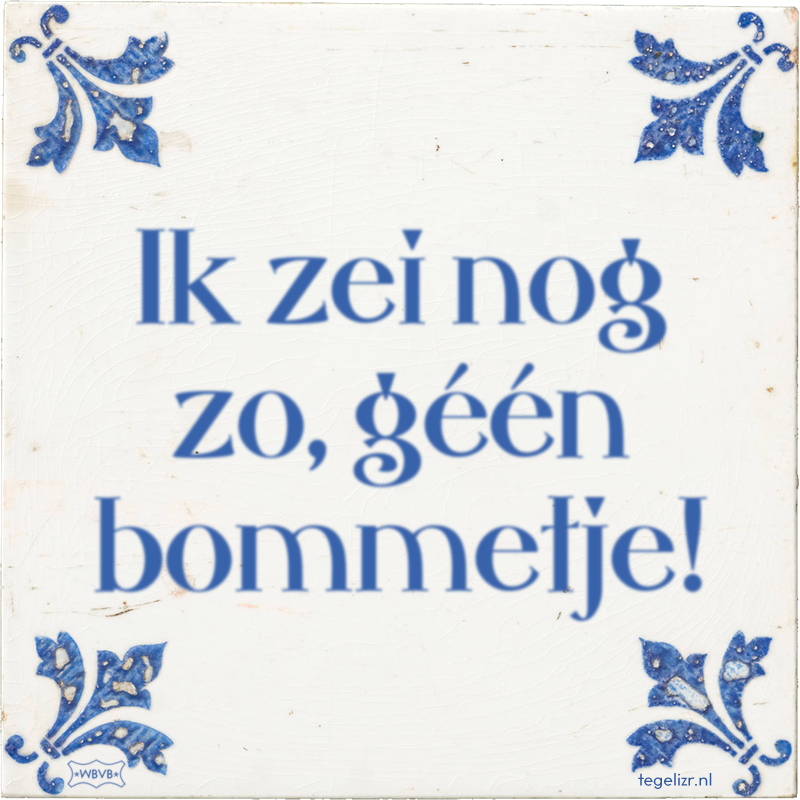 Ik zei nog zo, géén bommetje! - Online tegeltjes bakken