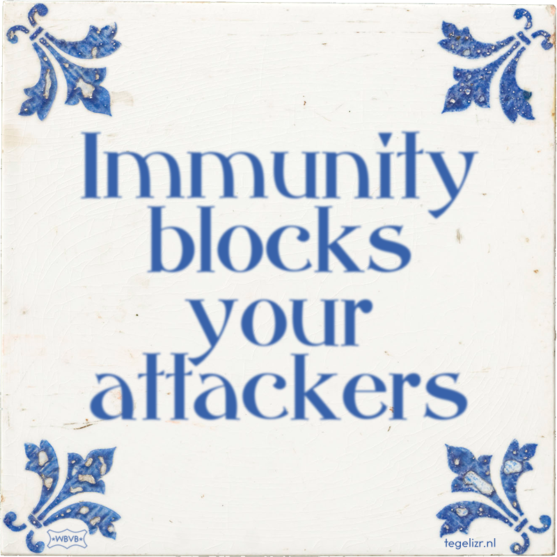 Immunity blocks your attackers - Online tegeltjes bakken