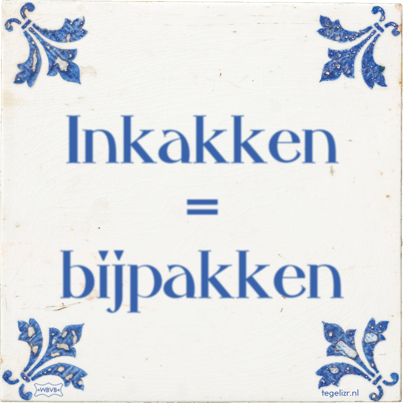 Inkakken = bijpakken - Online tegeltjes bakken