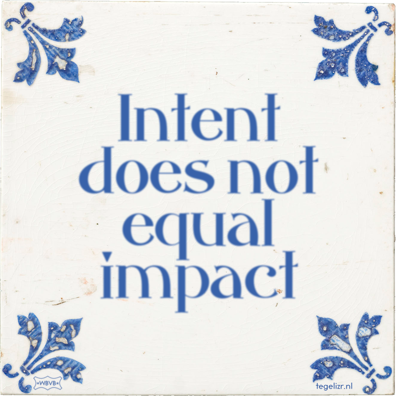 Intent does not equal impact - Online tegeltjes bakken