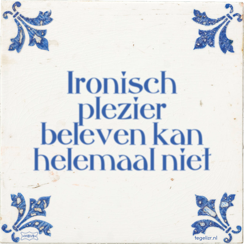 Ironisch plezier beleven kan helemaal niet - Online tegeltjes bakken