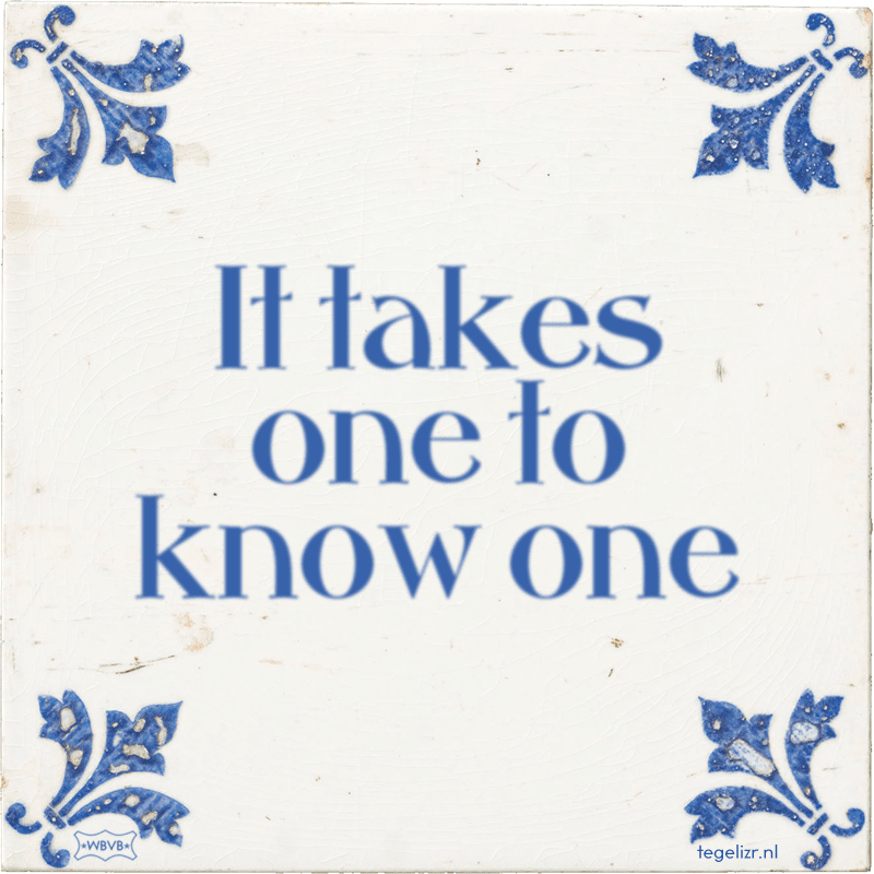 It takes one to know one - Online tegeltjes bakken