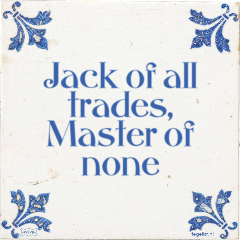 Jack of all trades, Master of none - Online tegeltjes bakken