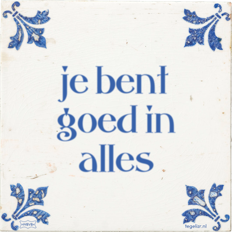 je bent goed in alles - Online tegeltjes bakken