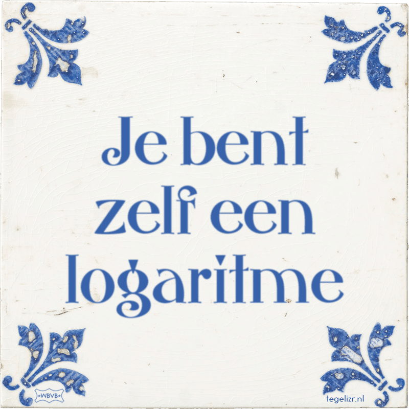 je bent zelf een logaritme - Online tegeltjes bakken