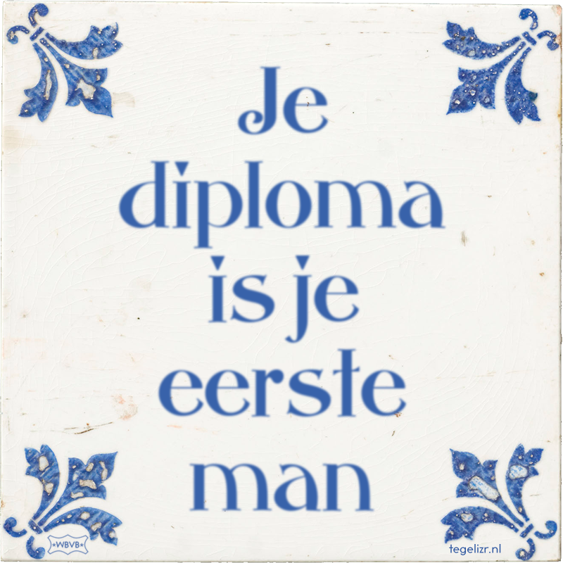 Je diploma is je eerste man - Online tegeltjes bakken