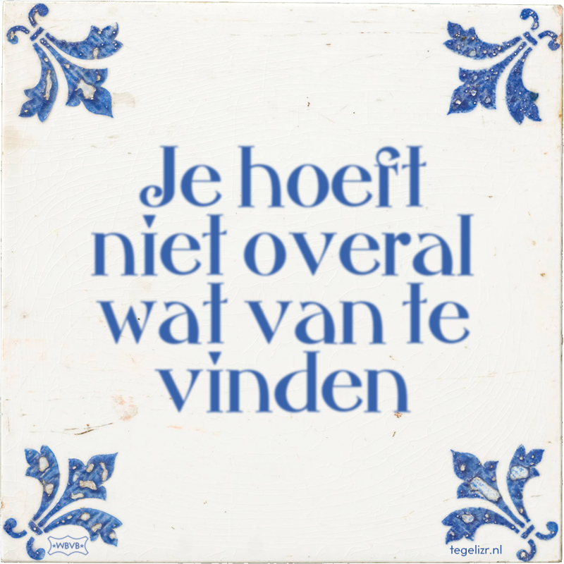 Je hoeft niet overal wat van te vinden - Online tegeltjes bakken