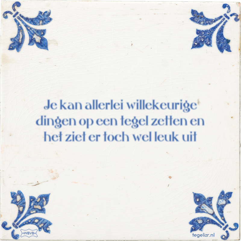 Je kan allerlei willekeurige dingen op een tegel zetten en het ziet er toch wel leuk uit - Online tegeltjes bakken