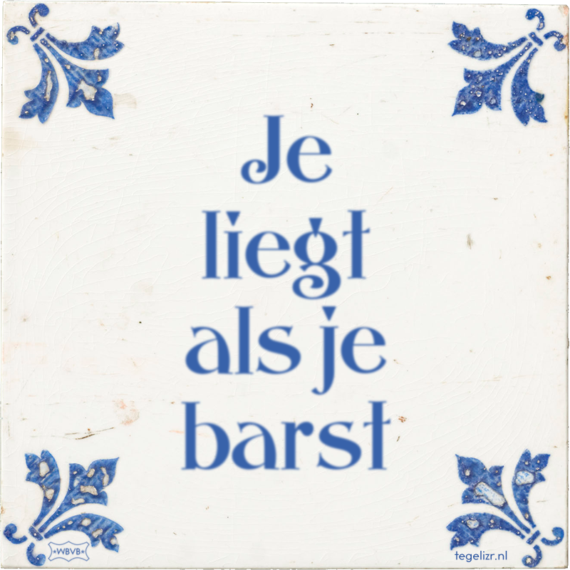 Je liegt als je barst - Online tegeltjes bakken