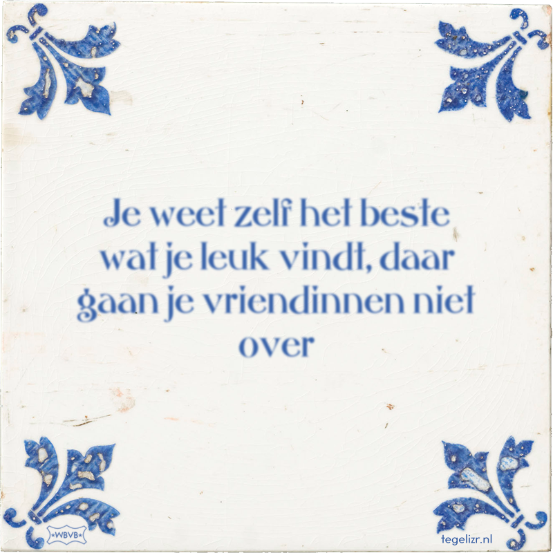 Je weet zelf het beste wat je leuk vindt, daar gaan je vriendinnen niet over - Online tegeltjes bakken