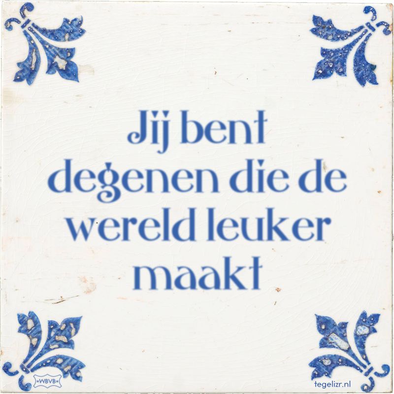 Jij bent degenen die de wereld leuker maakt - Online tegeltjes bakken