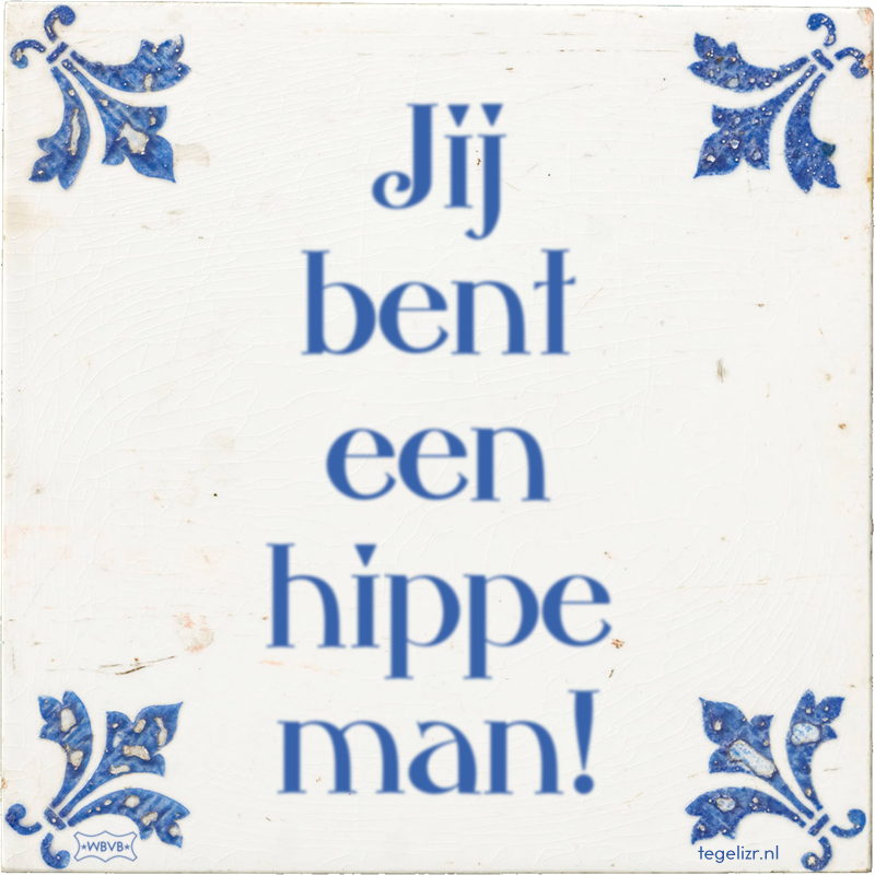 Jij bent een hippe man! - Online tegeltjes bakken