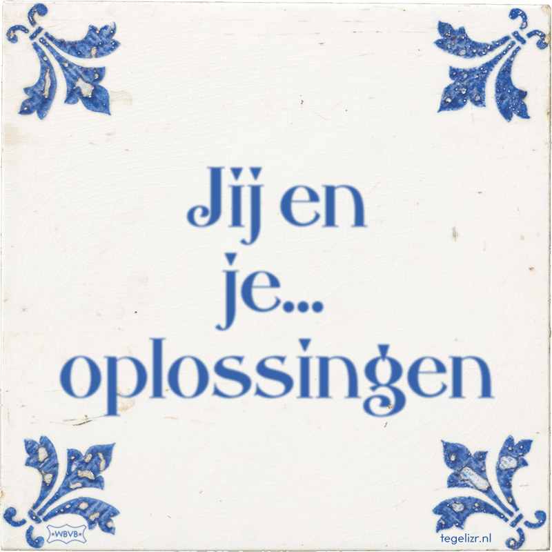 Jij en je... oplossingen - Online tegeltjes bakken