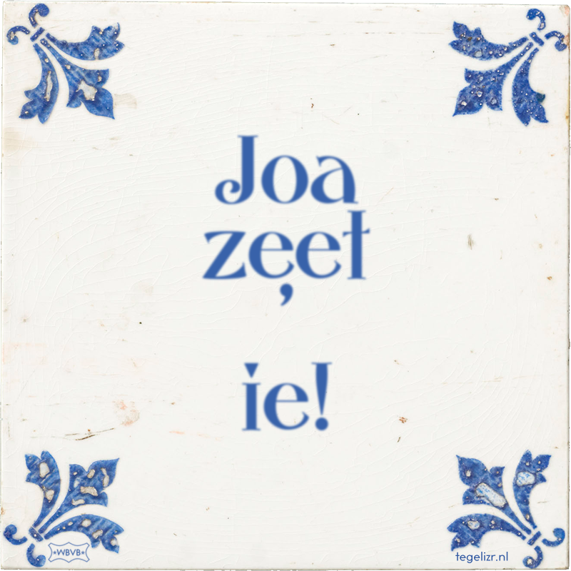 Joa zeet ' ie! - Online tegeltjes bakken