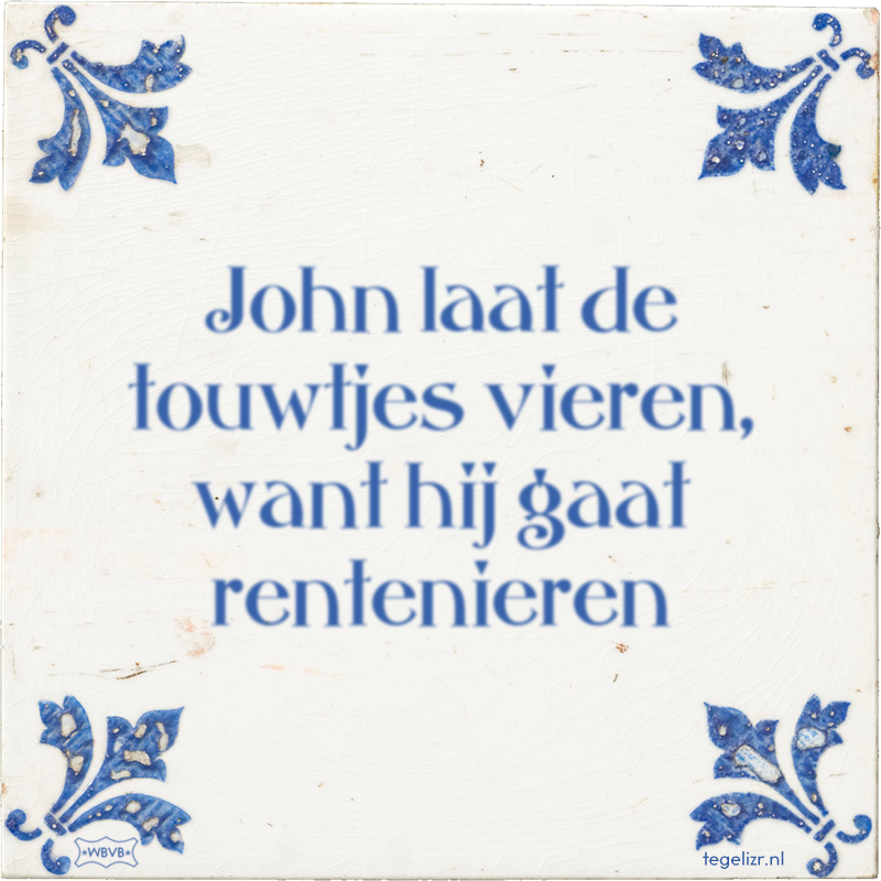 John laat de touwtjes vieren, want hij gaat rentenieren - Online tegeltjes bakken