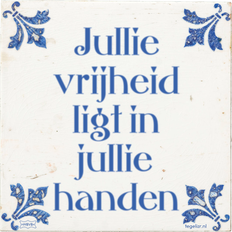 Jullie vrijheid ligt in jullie handen - Online tegeltjes bakken