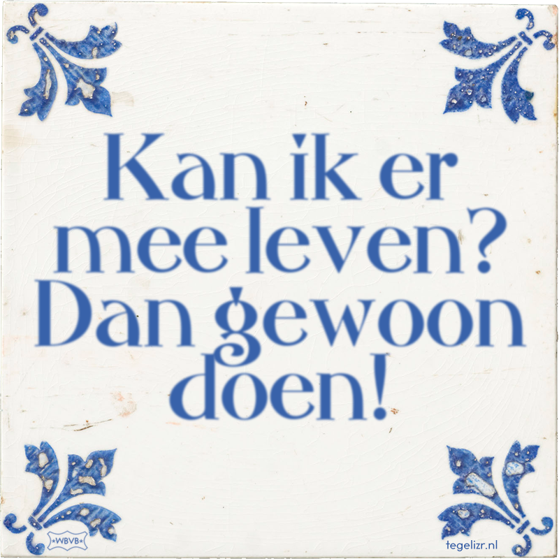 Kan ik er mee leven? Dan gewoon doen! - Online tegeltjes bakken